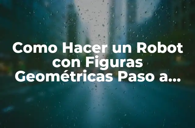 Como Hacer un Robot con Figuras Geométricas Paso a Paso