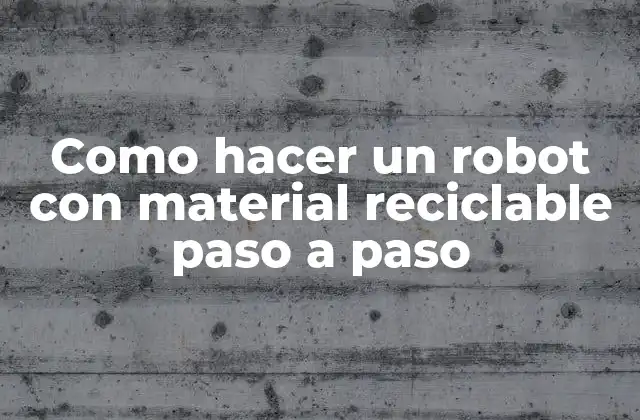 ¿Qué es un robot con material reciclable?