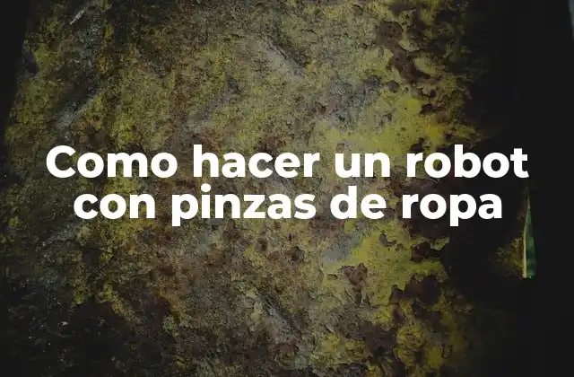 Como Hacer un Robot con Pinzas de Ropa