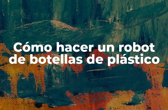 ¿Qué es un robot de botellas de plástico y para qué sirve?