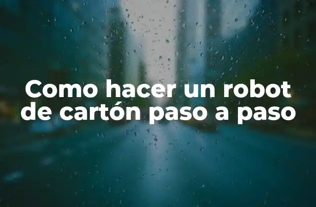 Como Hacer un Robot de Cartón Paso a Paso
