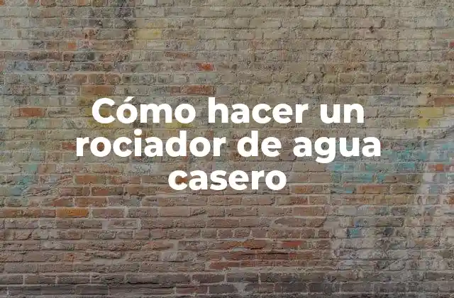 Cómo Hacer un Rociador de Agua Casero