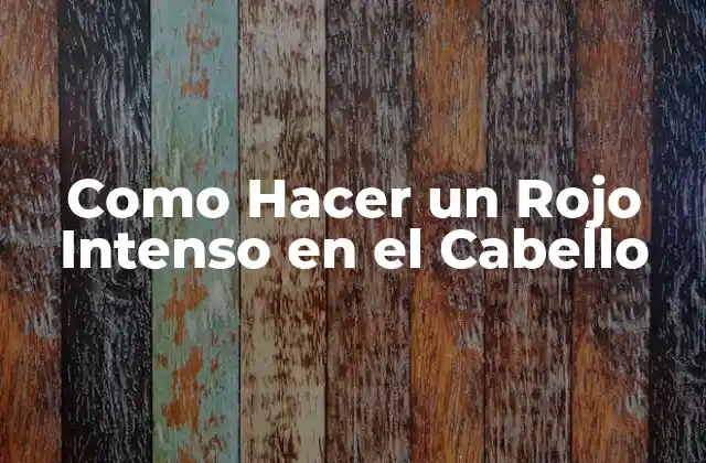 Como Hacer un Rojo Intenso en el Cabello