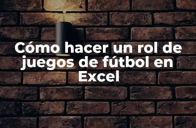 Cómo Hacer un Rol de Juegos de Fútbol en Excel