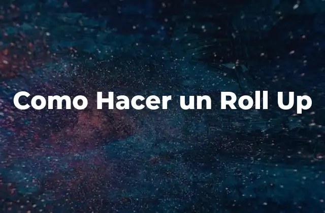 Como Hacer un Roll Up