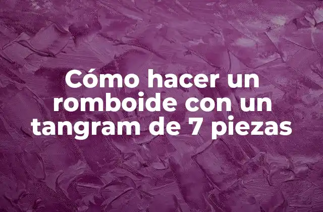 Cómo Hacer un Romboide con un Tangram de 7 Piezas