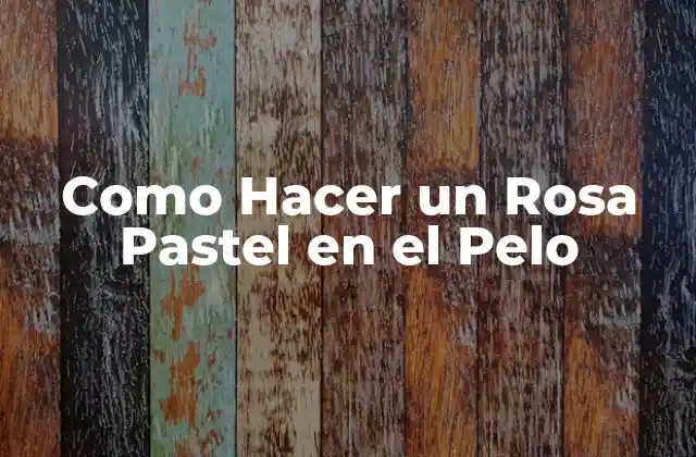Como Hacer un Rosa Pastel en el Pelo