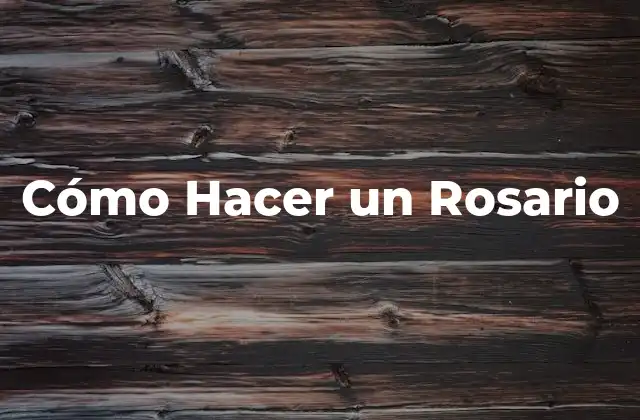 Cómo Hacer un Rosario