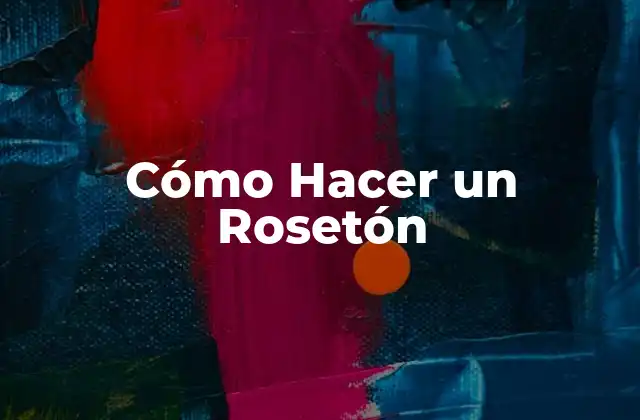 Cómo Hacer un Rosetón