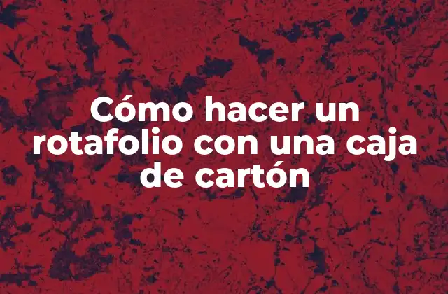Cómo Hacer un Rotafolio con una Caja de Cartón