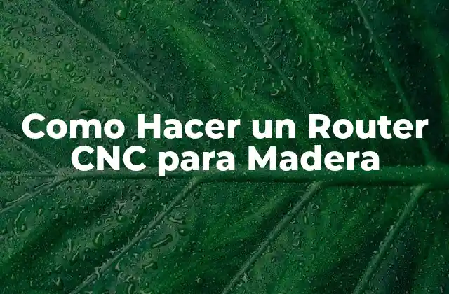 Como Hacer un Router Cnc para Madera