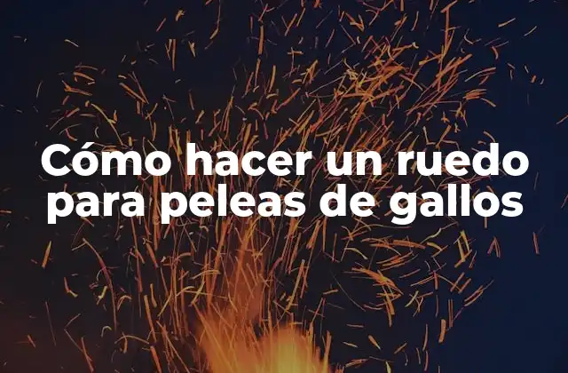 Cómo Hacer un Ruedo para Peleas de Gallos