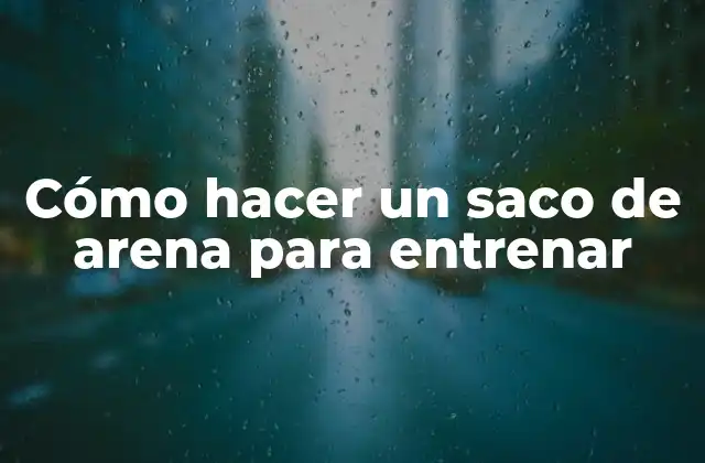 Cómo Hacer un Saco de Arena para Entrenar