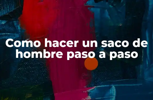Como Hacer un Saco de Hombre Paso a Paso 2 ¿Qué es un saco de hombre y para qué sirve?