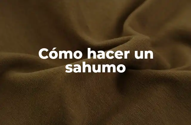 Cómo Hacer un Sahumo