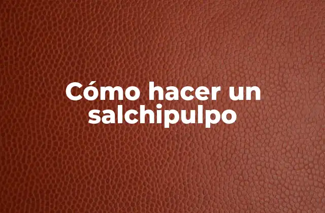 Cómo Hacer un Salchipulpo 2 ¿Qué es un salchipulpo y para qué sirve?