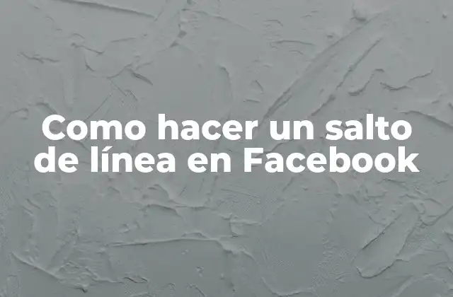 Como Hacer un Salto de Línea en Facebook