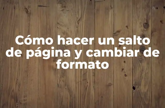 Cómo Hacer un Salto de Página y Cambiar de Formato