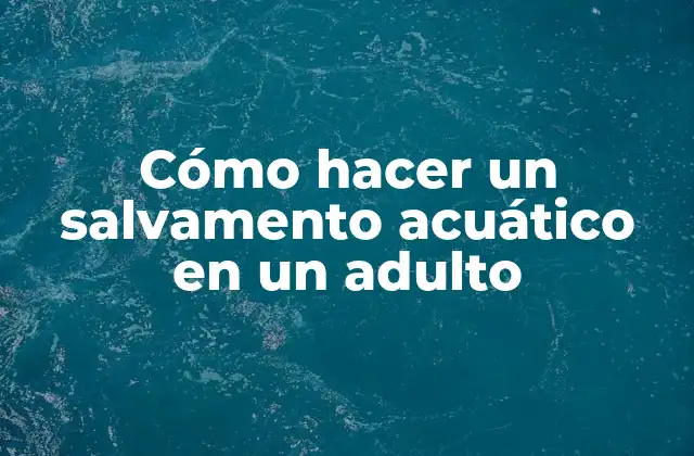 Cómo Hacer un Salvamento Acuático en un Adulto