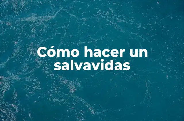 Cómo Hacer un Salvavidas
