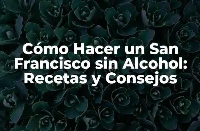 Cómo Hacer un San Francisco sin Alcohol: Recetas y Consejos