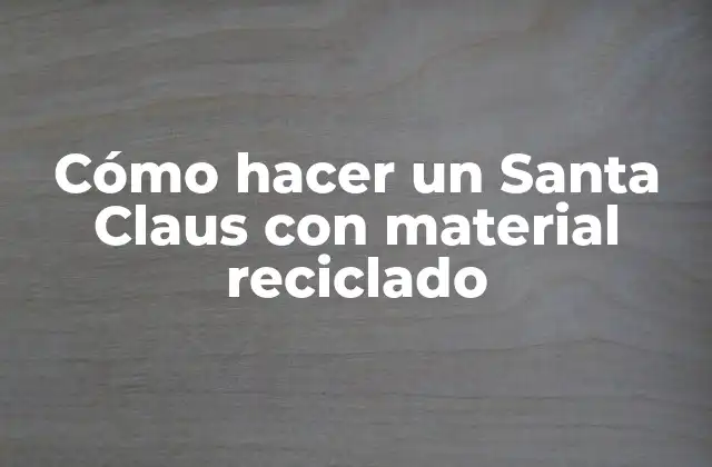 Cómo Hacer un Santa Claus con Material Reciclado