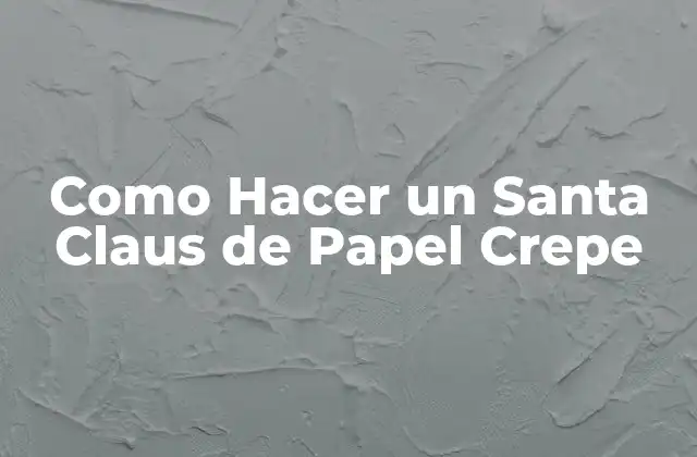 Como Hacer un Santa Claus de Papel Crepe