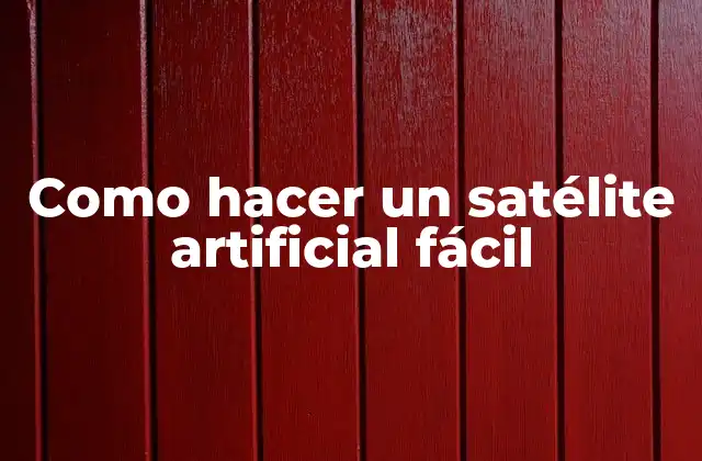 Como Hacer un Satélite Artificial Fácil