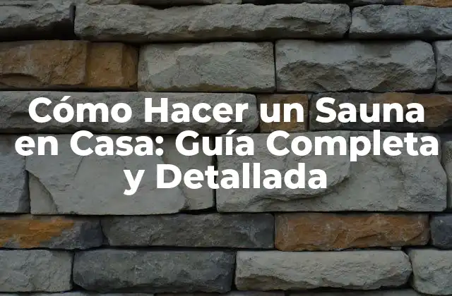 Cómo Hacer un Sauna en Casa: Guía Completa y Detallada