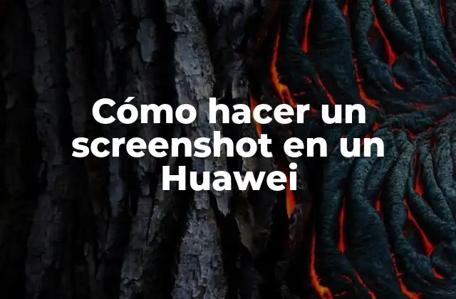 Cómo Hacer un Screenshot en un Huawei