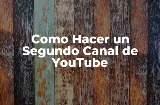 Como Hacer un Segundo Canal de Youtube