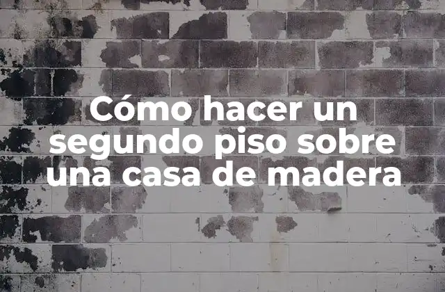 Cómo Hacer un Segundo Piso sobre una Casa de Madera 2 Cómo hacer un segundo piso sobre una casa de madera