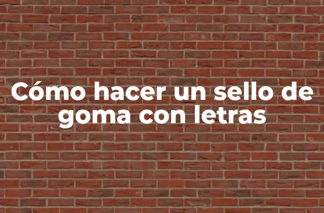 Cómo Hacer un Sello de Goma con Letras