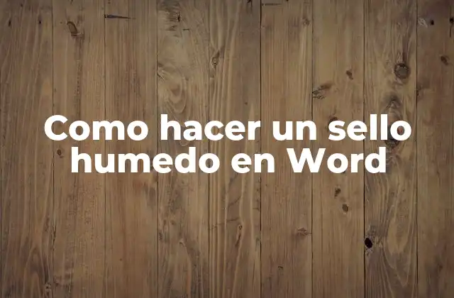 Como Hacer un Sello Humedo en Word
