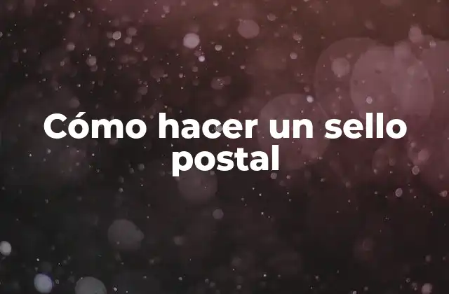 Cómo Hacer un Sello Postal