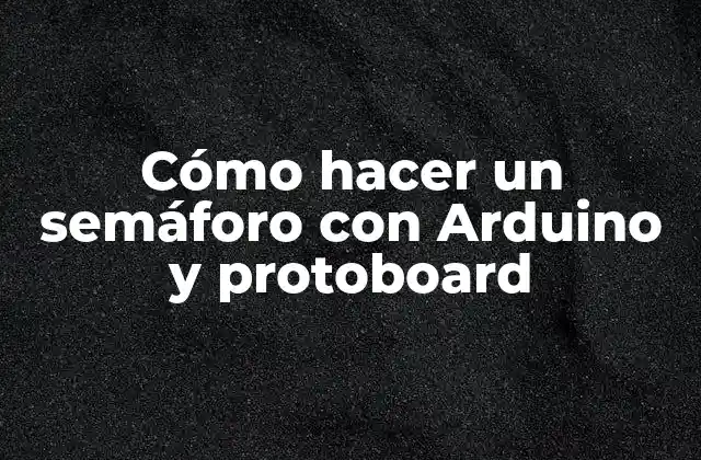 Cómo Hacer un Semáforo con Arduino y Protoboard 2 ¿Qué es un semáforo con Arduino y protoboard?