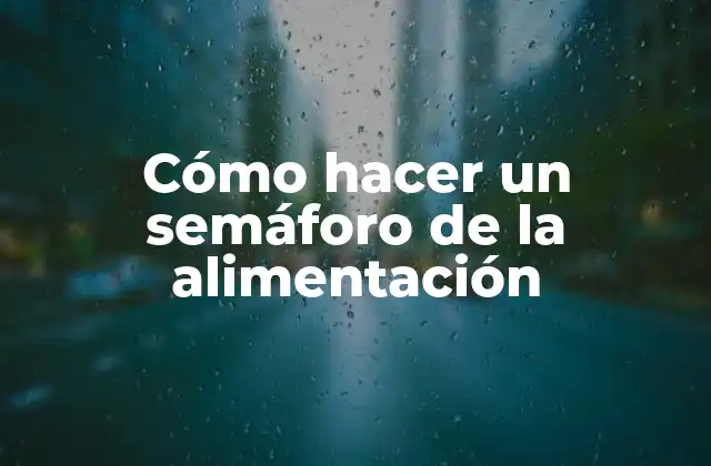 Cómo Hacer un Semáforo de la Alimentación