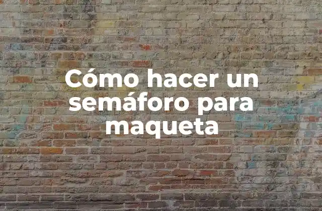 Cómo Hacer un Semáforo para Maqueta