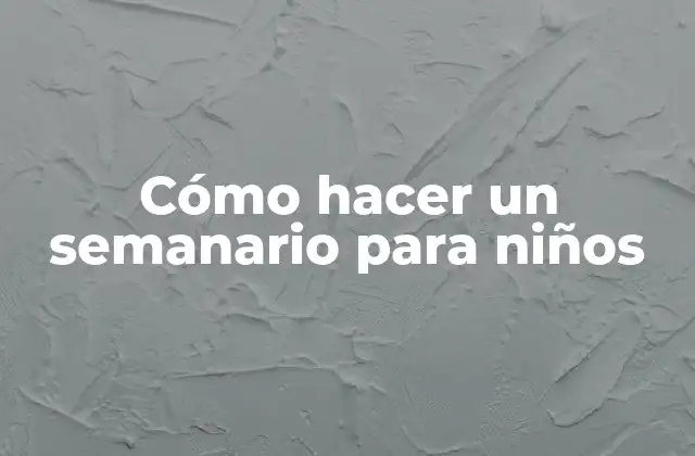 Cómo Hacer un Semanario para Niños