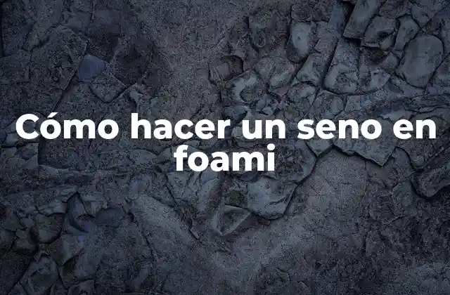 Cómo Hacer un Seno en Foami