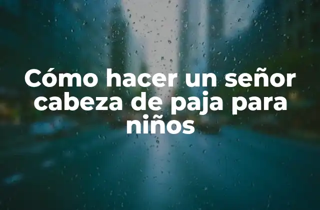 Cómo Hacer un Señor Cabeza de Paja para Niños