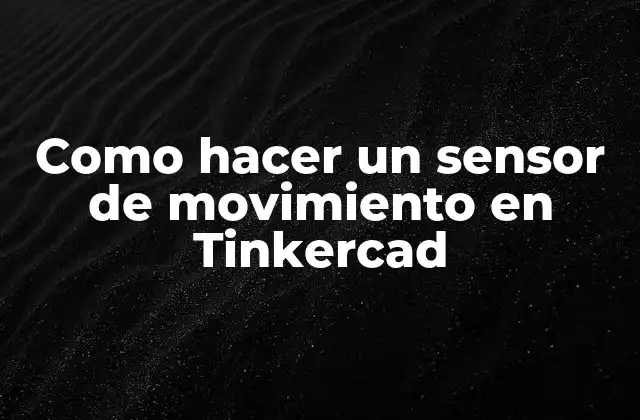 Como Hacer un Sensor de Movimiento en Tinkercad