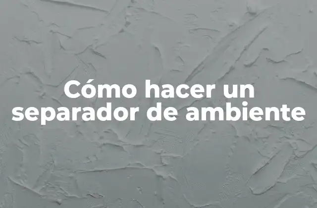 Cómo Hacer un Separador de Ambiente