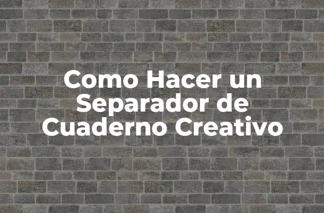 Como Hacer un Separador de Cuaderno Creativo