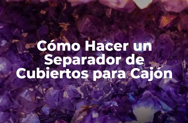 Cómo Hacer un Separador de Cubiertos para Cajón