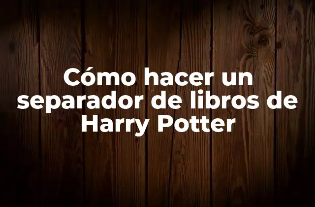 Cómo Hacer un Separador de Libros de Harry Potter
