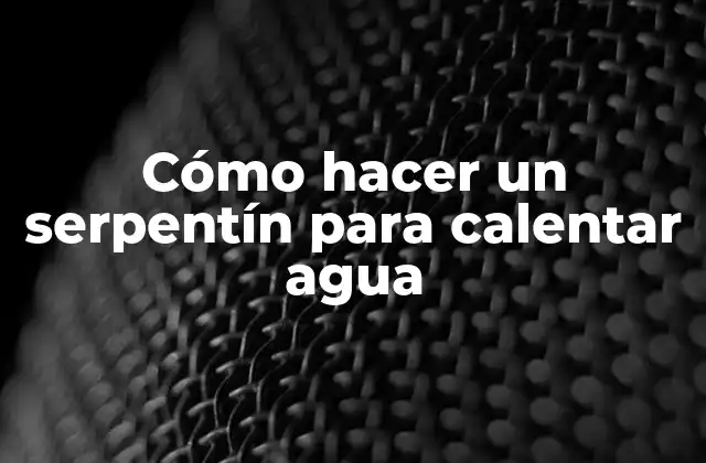 Cómo Hacer un Serpentín para Calentar Agua