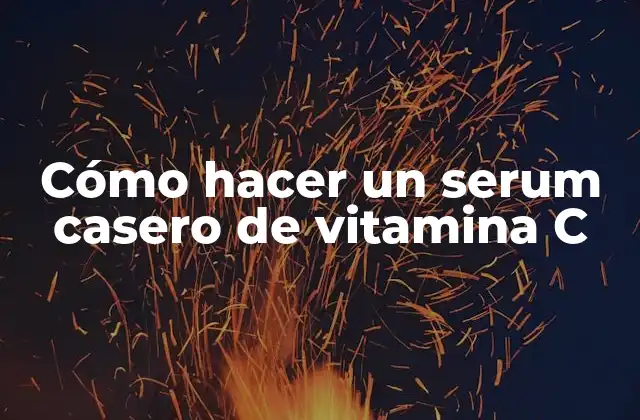 Cómo Hacer un Serum Casero de Vitamina C