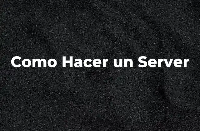 Como Hacer un Server