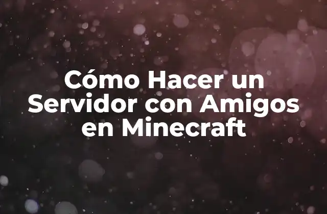 Cómo Hacer un Servidor con Amigos en Minecraft